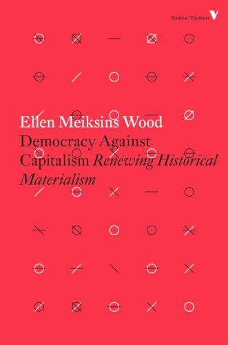 Democracy Against Capitalism: Renewing Historical Materialism (Radical Thinkers) von Verso